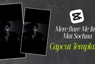 Mere Bare Me Itna Mat Soch Viral Capcut Template