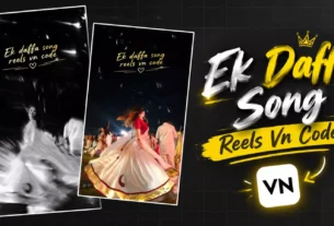 Trending Ek Daffa Song Reels Vn Template Code - Old Footage Reels Vn Code